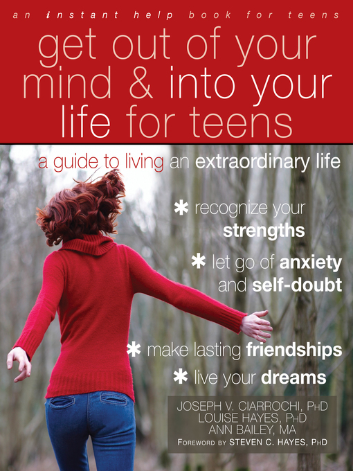 Title details for Get Out of Your Mind and Into Your Life for Teens: a Guide to Living an Extraordinary Life by Joseph V. Ciarrochi - Available